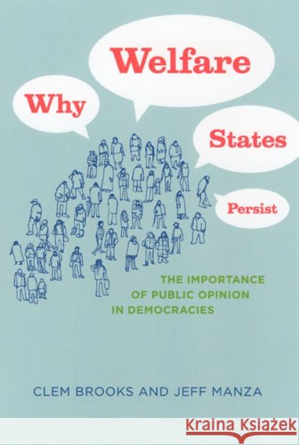 Why Welfare States Persist: The Importance of Public Opinion in Democracies Brooks, Clem 9780226075846 University of Chicago Press
