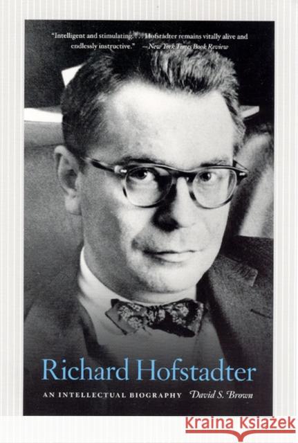 Richard Hofstadter : An Intellectual Biography David S. Brown 9780226076416 University of Chicago Press