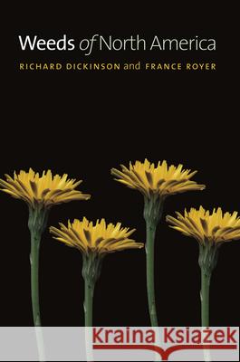 Weeds of North America Richard Dickinson France Royer 9780226076447