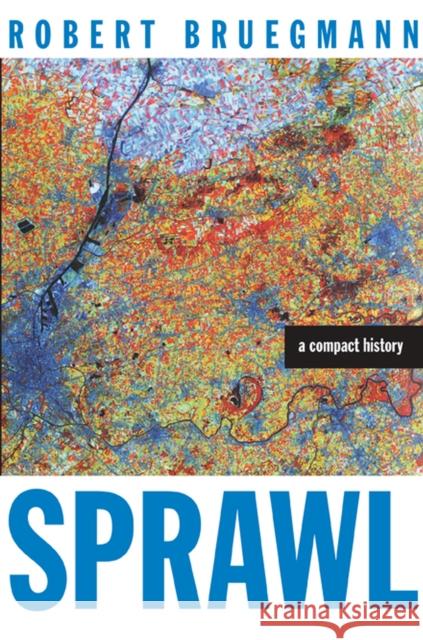 Sprawl: A Compact History Robert Bruegmann 9780226076904 University of Chicago Press