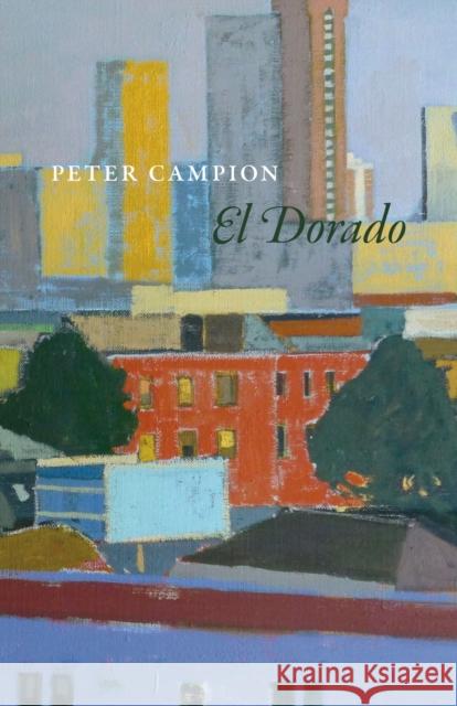 El Dorado Peter Campion 9780226077116 University of Chicago Press