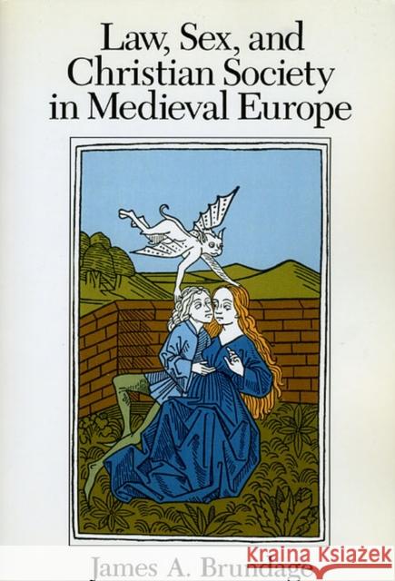 Law, Sex, and Christian Society in Medieval Europe James A. Brundage 9780226077840 University of Chicago Press