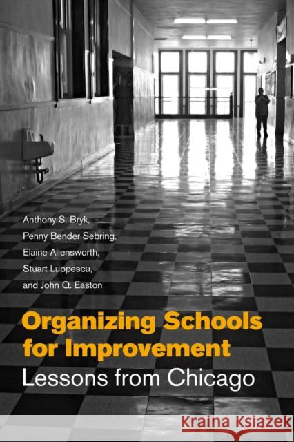 Organizing Schools for Improvement: Lessons from Chicago Bryk, Anthony S. 9780226078007 University of Chicago Press