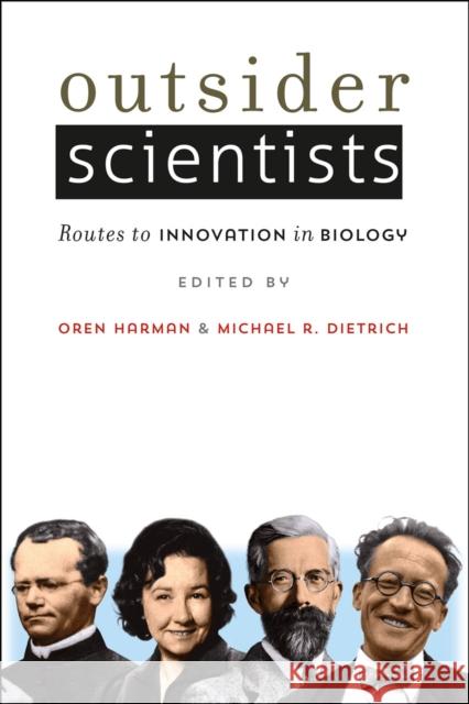 Outsider Scientists: Routes to Innovation in Biology Harman, Oren 9780226078403 University of Chicago Press