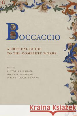 Boccaccio: A Critical Guide to the Complete Works Victoria Kirkham Michael Sherberg Janet Levarie Smarr 9780226079189 University of Chicago Press