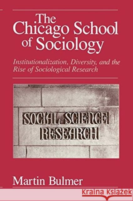 The Chicago School of Sociology: Institutionalization, Diversity, and the Rise of Sociological Research Bulmer, Martin 9780226080055