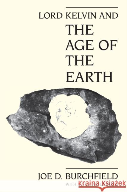 Lord Kelvin and the Age of the Earth Joe D. Burchfield 9780226080437 University of Chicago Press