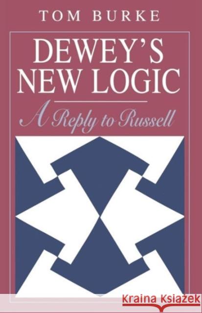 Dewey's New Logic: A Reply to Russell Burke, Tom 9780226080703 University of Chicago Press