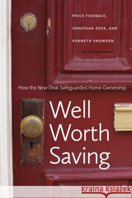 Well Worth Saving: How the New Deal Safeguarded Home Ownership Fishback, Price V. 9780226082448 University of Chicago Press