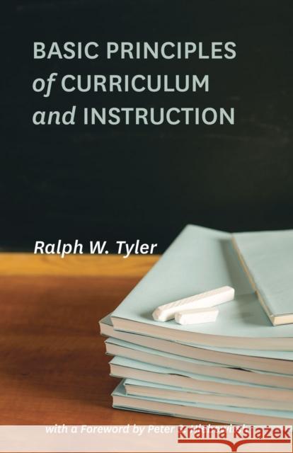 Basic Principles of Curriculum and Instruction Ralph W. Tyler Peter S. Hlebowitsh 9780226086507