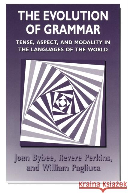 The Evolution of Grammar: Tense, Aspect, and Modality in the Languages of the World Bybee, Joan 9780226086651 University of Chicago Press