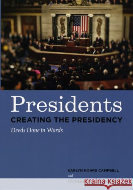 Presidents Creating the Presidency: Deeds Done in Words Campbell, Karlyn Kohrs 9780226092201 University of Chicago Press