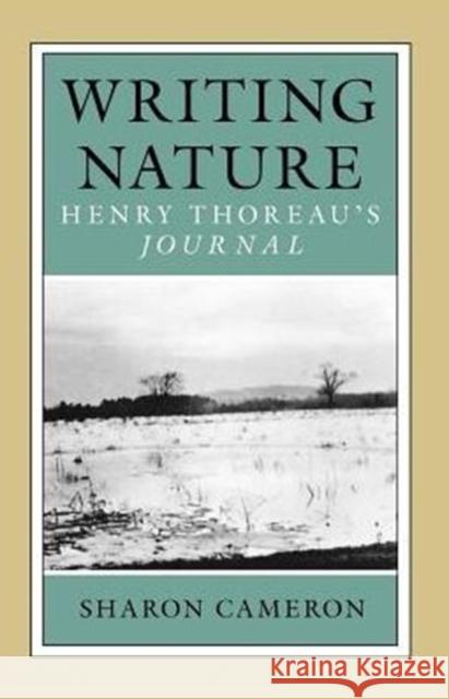 Writing Nature: Henry Thoreau's Journal Cameron, Sharon 9780226092287 University of Chicago Press