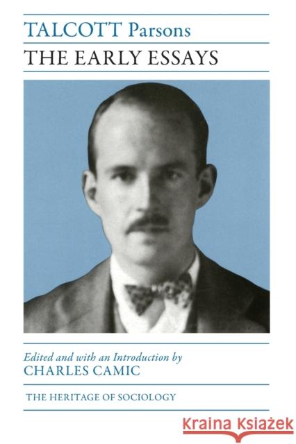 The Early Essays Talcott Parsons Charles Camic Charles Camic 9780226092379 University of Chicago Press