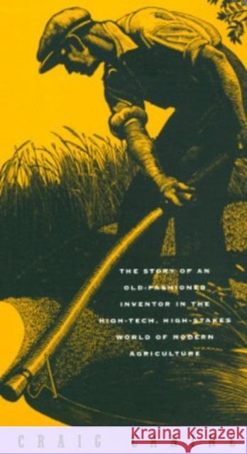 Dream Reaper: The Story of an Old-fashioned Inventor in the High-tech, Hih-stakes World of Modern Agriculture Craig Canine 9780226092652 The University of Chicago Press