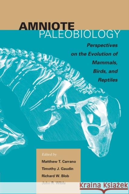 Amniote Paleobiology: Perspectives on the Evolution of Mammals, Birds, and Reptiles: A Volume Honoring James Allen Hopson Matthew Carrano Timothy Gaudin Richard Blob 9780226094786