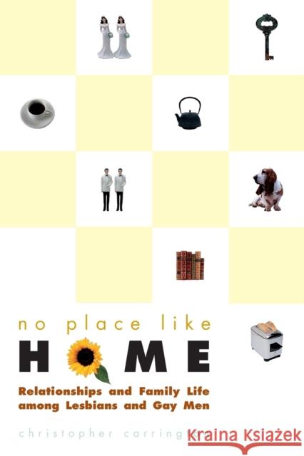 No Place Like Home: Relationships and Family Life Among Lesbians and Gay Men Carrington, Christopher 9780226094861 University of Chicago Press