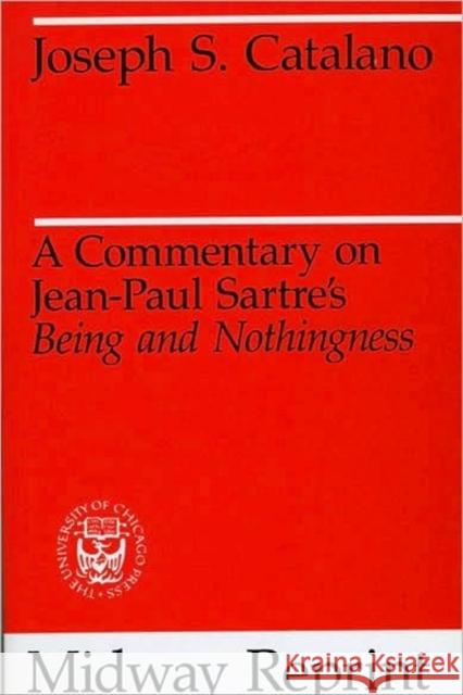 A Commentary on Jean-Paul Sartre's Being and Nothingness Joseph S. Catalano 9780226096995