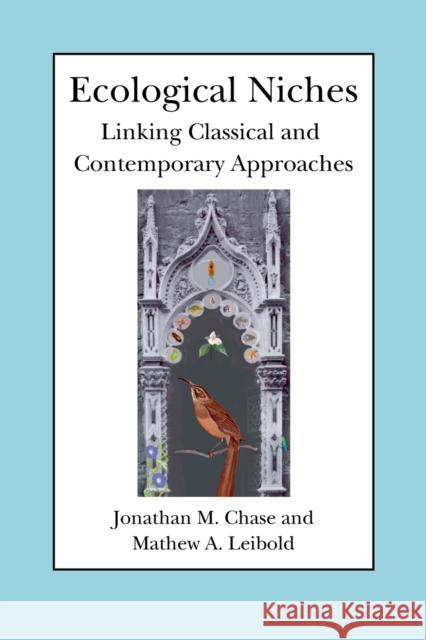 Ecological Niches: Linking Classical and Contemporary Approaches Chase, Jonathan M. 9780226101804