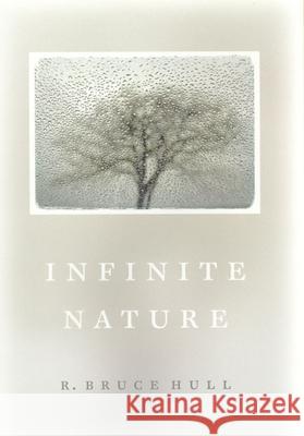 Infinite Nature R. Bruce Hull 9780226102221 University of Chicago Press