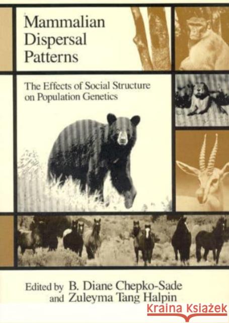 Mammalian Dispersal Patterns: The Effects of Social Structure on Population Genetics Clutton Brock Zuleyma T. Halpin Diane B. Chepko-Sade 9780226102689 University of Chicago Press