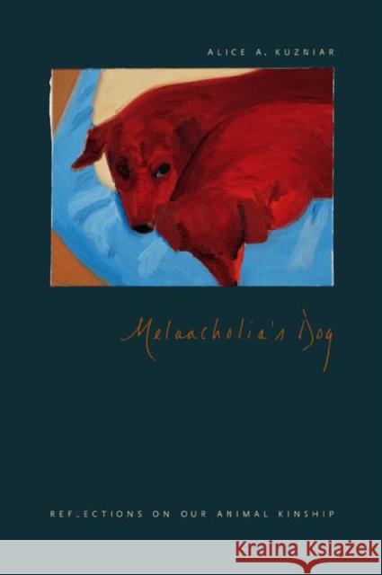 Melancholia's Dog: Reflections on Our Animal Kinship Kuzniar, Alice A. 9780226102702 University of Chicago Press
