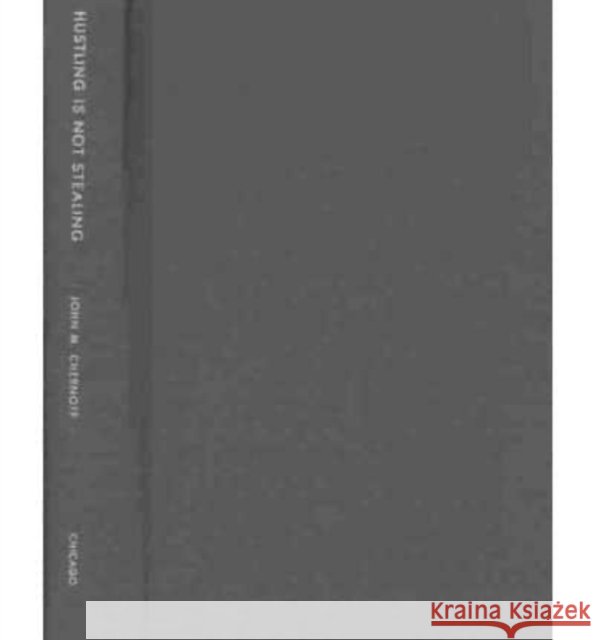 Hustling Is Not Stealing: Stories of an African Bar Girl Chernoff                                 John Miller Chernoff 9780226103501 University of Chicago Press