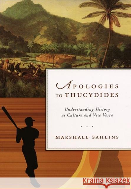 Apologies to Thucydides: Understanding History as Culture and Vice Versa Sahlins, Marshall 9780226103822