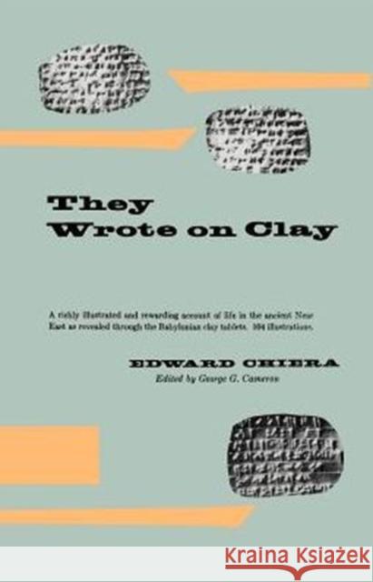 They Wrote on Clay: The Babylonian Tablets Speak Today Chiera, Edward 9780226104256 University of Chicago Press