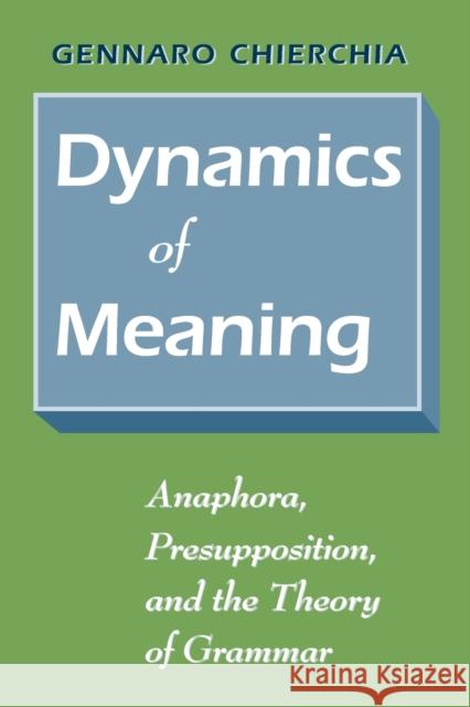 Dynamics of Meaning: Anaphora, Presupposition, and the Theory of Grammar Chierchia, Gennaro 9780226104355 University of Chicago Press