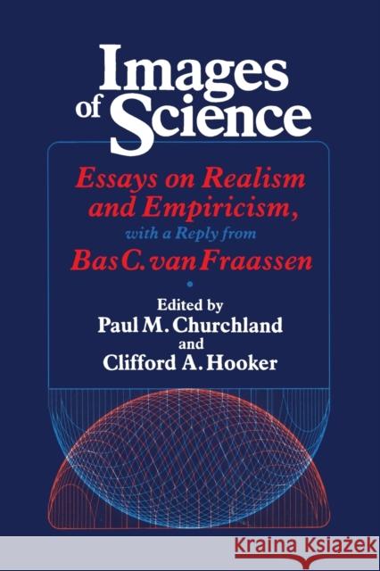 Images of Science: Essays on Realism and Empiricism, with a Reply from Bas C. Van Fraassen Churchland, Paul M. 9780226106540