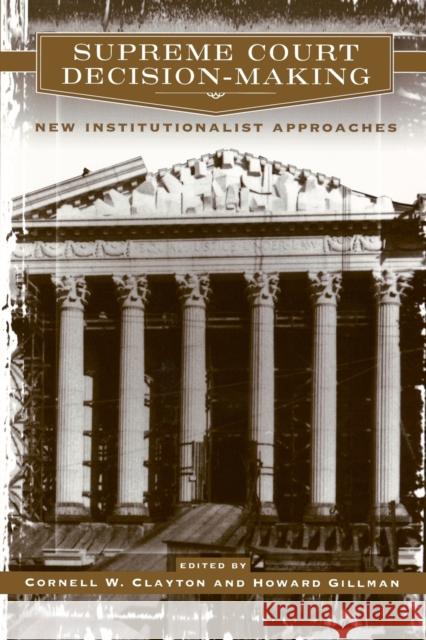 Supreme Court Decision-Making: New Institutionalist Approaches Clayton, Cornell W. 9780226109558 University of Chicago Press