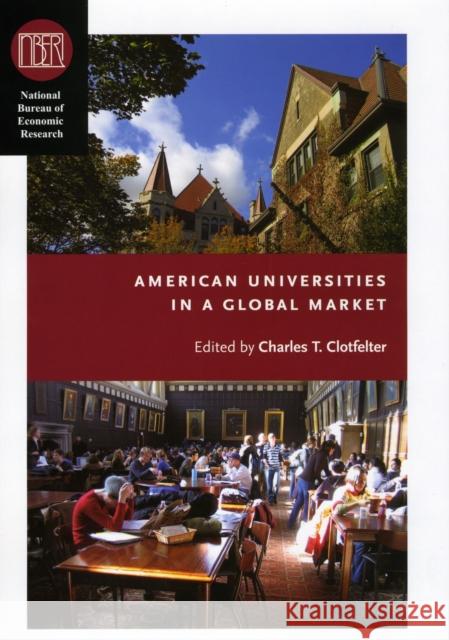 American Universities in a Global Market Charles T. Clotfelter 9780226110448 University of Chicago Press