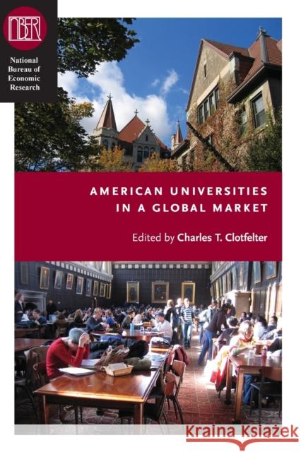American Universities in a Global Market Charles T. Clotfelter 9780226110479 University of Chicago Press