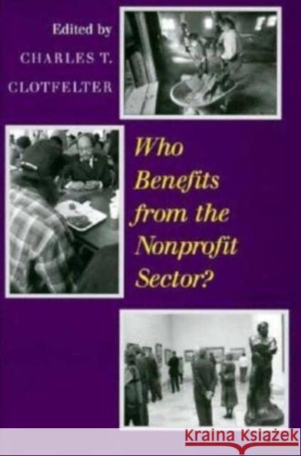 Who Benefits from the Nonprofit Sector? Charles T. Clotfelter 9780226110523 University of Chicago Press