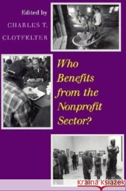 Who Benefits from the Nonprofit Sector? Charles T. Clotfelter 9780226110530 University of Chicago Press