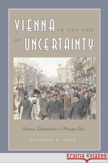 Vienna in the Age of Uncertainty: Science, Liberalism, and Private Life Coen, Deborah R. 9780226111735 University of Chicago Press