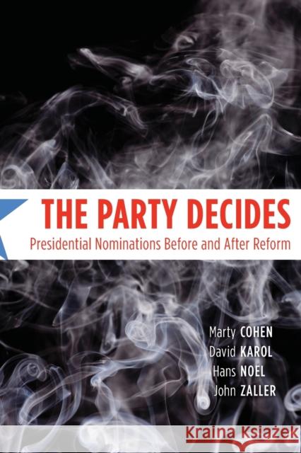 The Party Decides: Presidential Nominations Before and After Reform Cohen, Marty 9780226112374 University of Chicago Press