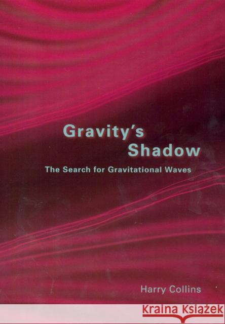 Gravity's Shadow: The Search for Gravitational Waves Collins, Harry 9780226113784 University of Chicago Press