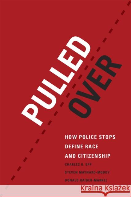 Pulled Over: How Police Stops Define Race and Citizenship Epp, Charles R. 9780226113852 University of Chicago Press