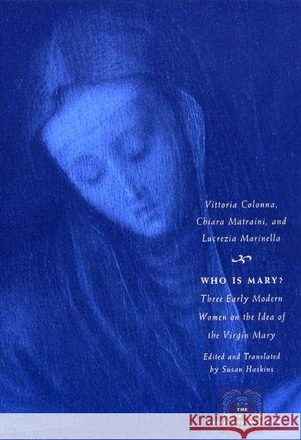 Who Is Mary?: Three Early Modern Women on the Idea of the Virgin Mary Colonna, Vittoria 9780226114002