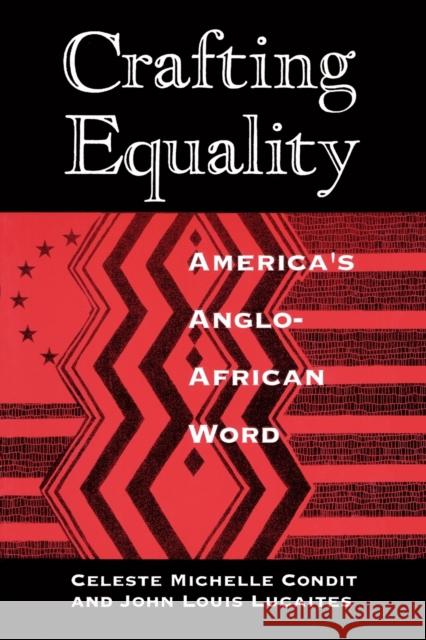 Crafting Equality: America's Anglo-African Word Condit, Celeste Michelle 9780226114651 University of Chicago Press