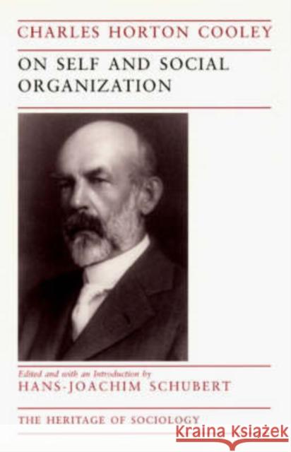 On Self and Social Organization Charles Horton Cooley Cooley                                   Hans-Joachim Schubert 9780226115092 University of Chicago Press