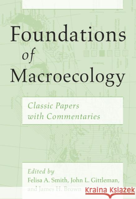 Foundations of Macroecology: Classic Papers with Commentaries Smith, Felisa A.; Gittleman, John L.; Brown, James H. 9780226115337 John Wiley & Sons