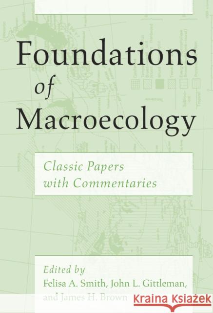 Foundations of Macroecology: Classic Papers with Commentaries Smith, Felisa A.; Gittleman, John L.; Brown, James H. 9780226115337