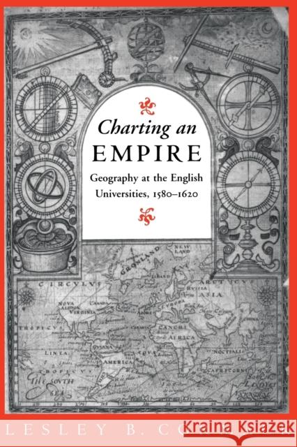 Charting an Empire: Geography at the English Universities 1580-1620 Cormack, Lesley B. 9780226116075 University of Chicago Press