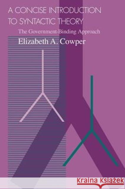 A Concise Introduction to Syntactic Theory: The Government-Binding Approach Cowper, Elizabeth A. 9780226116464 University of Chicago Press
