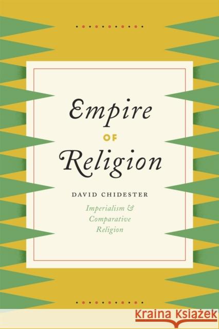 Empire of Religion: Imperialism and Comparative Religion Chidester, David 9780226117430 University of Chicago Press