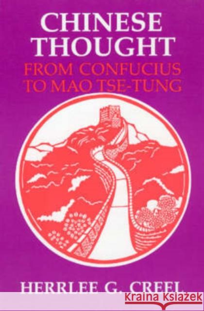 Chinese Thought from Confucius to Mao Tse-Tung Creel, Herrlee Glessner 9780226120300 University of Chicago Press