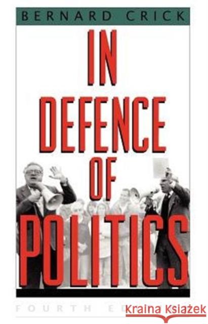 In Defence of Politics BERNARD CRICK 9780226120676